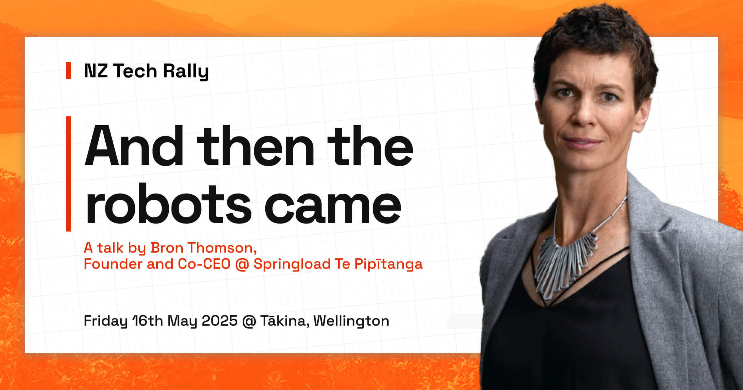 Bron's picture with text: NZ Tech Rally. And then the robots came. A talk by Bron Thomson, Founder and Co-CEO of @ Springload Te Pipītanga