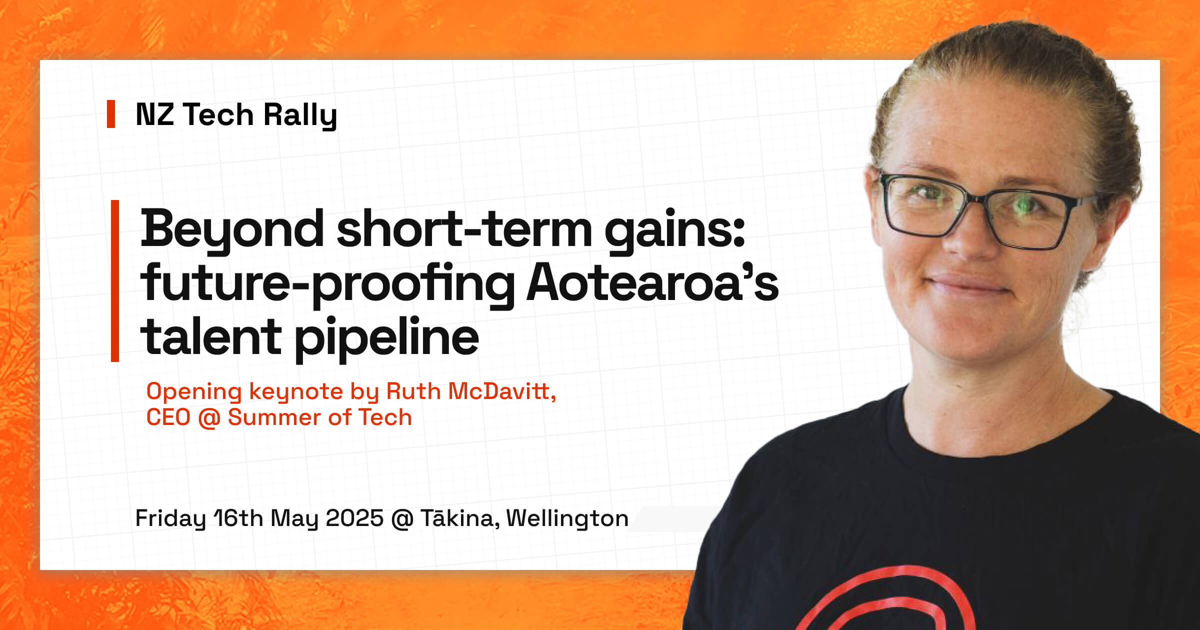 Ruth's picture with text: NZ Tech Rally. Beyond short-term gains, future-proofing Aotearoa's talent pipeline. Opening keynote by Ruth McDavitt, CEO @ Summer of Tech