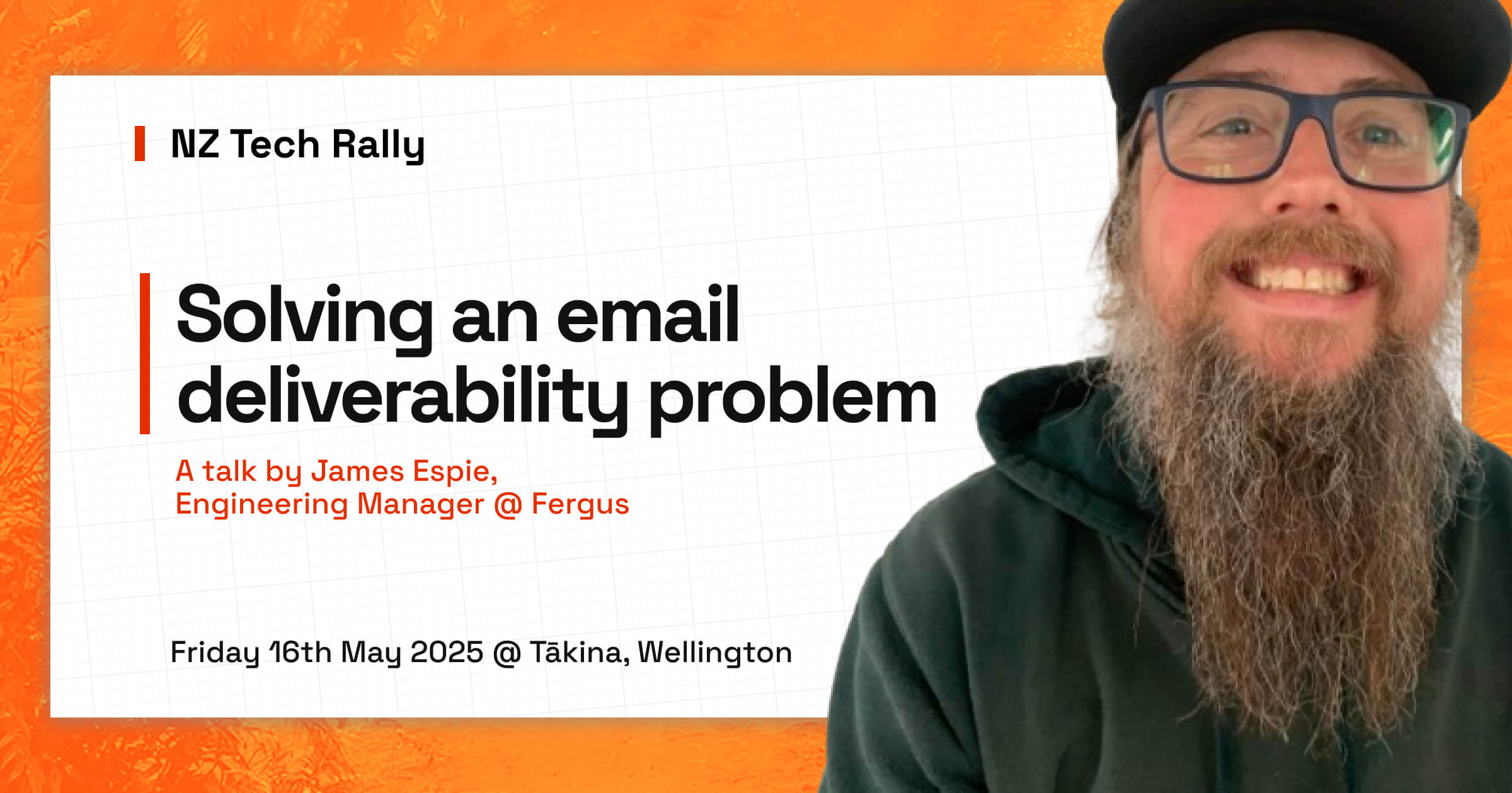 James's picture with text: NZ Tech Rally. Solving an email deliverability problem. A talk by James Espie, Engineering Manager @ Fergus