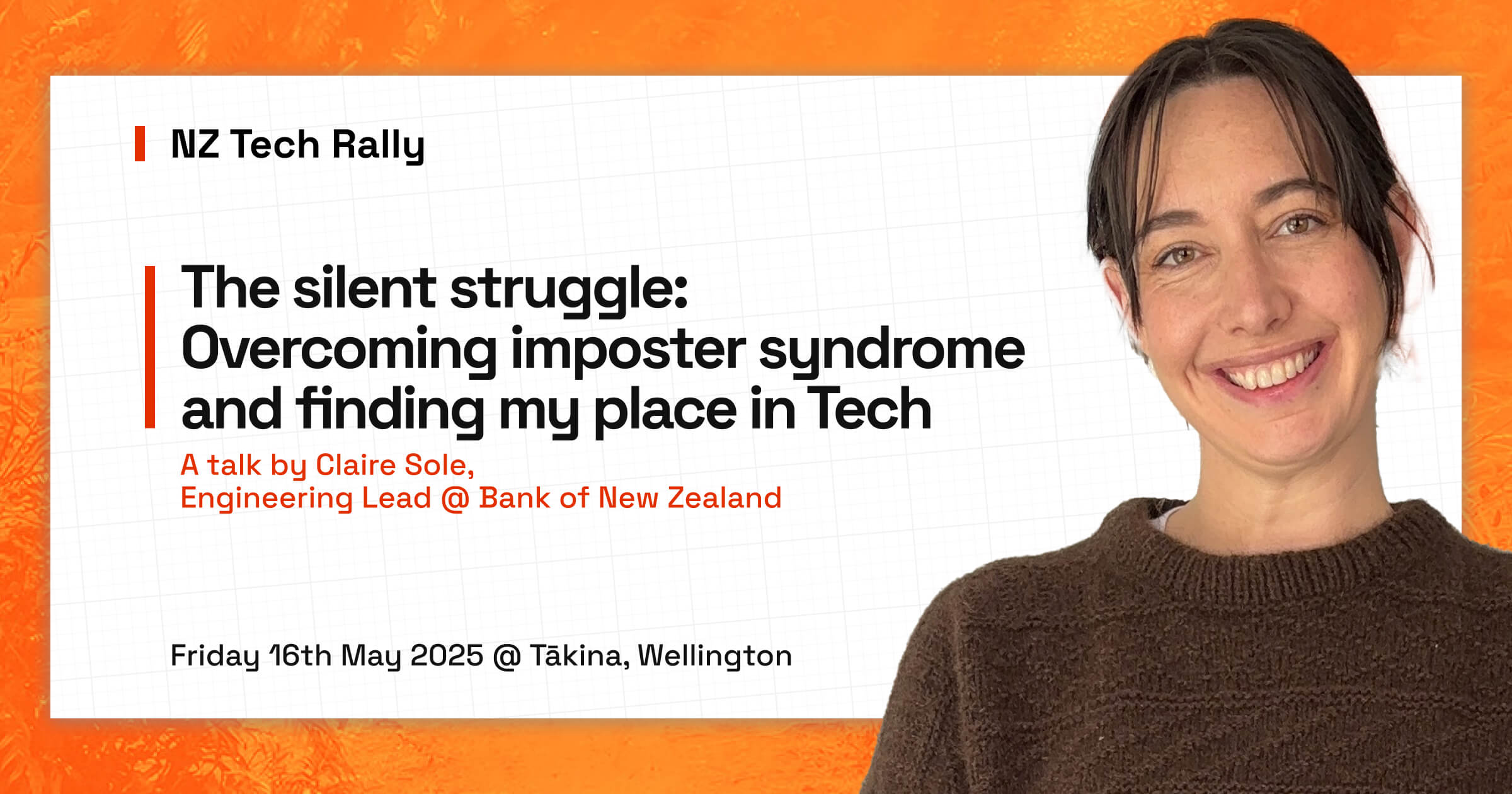 Claire's picture with text: NZ Tech Rally. The silent struggle. Overcoming imposter syndrome and finding my place in Tech. A talk by Claire Sole, Engineering Lead @ Bank of New Zealand