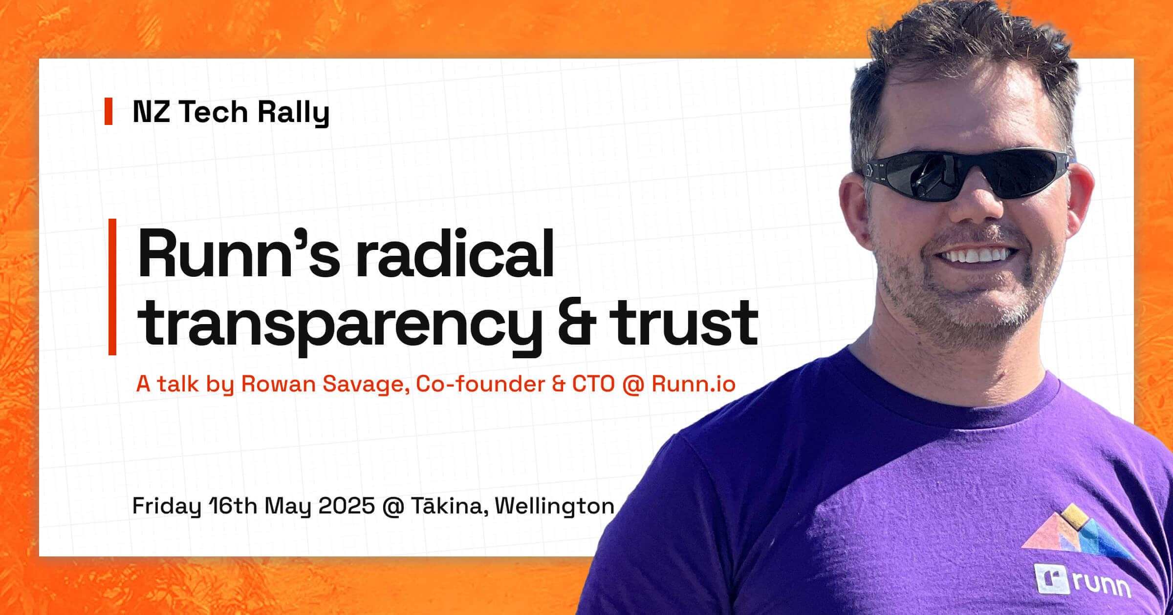 Rowan's picture with text: NZ Tech Rally. Runn's radical transparency & trust. A talk by Rowan Savage, Co-founder & CTO @ Runn.io